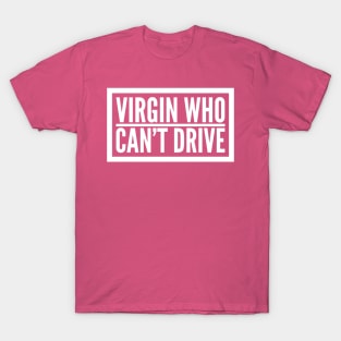 Virgin Who Can't Drive T-Shirt